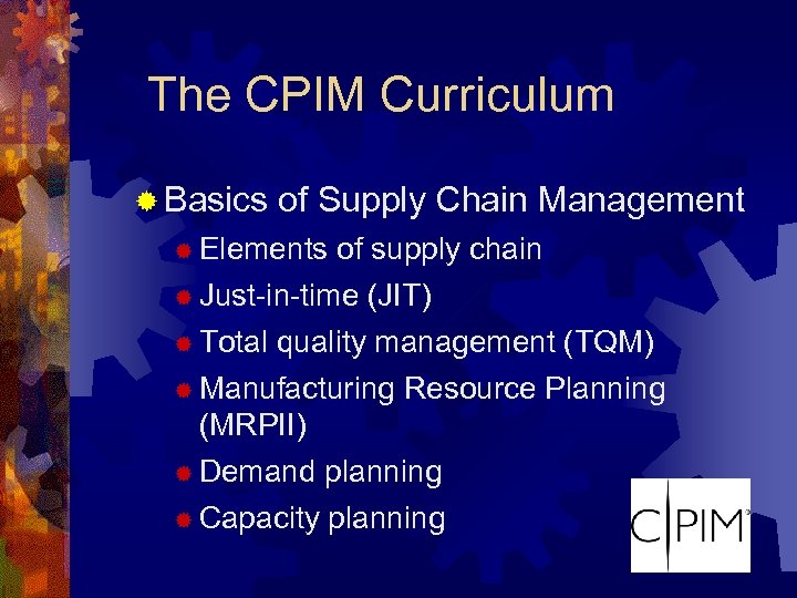 The CPIM Curriculum ® Basics of Supply Chain Management ® Elements of supply chain