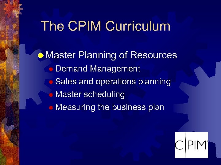 The CPIM Curriculum ® Master Planning of Resources ® Demand ® Sales Management and