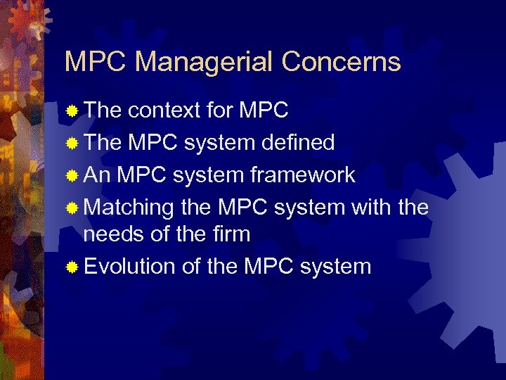 MPC Managerial Concerns ® The context for MPC ® The MPC system defined ®