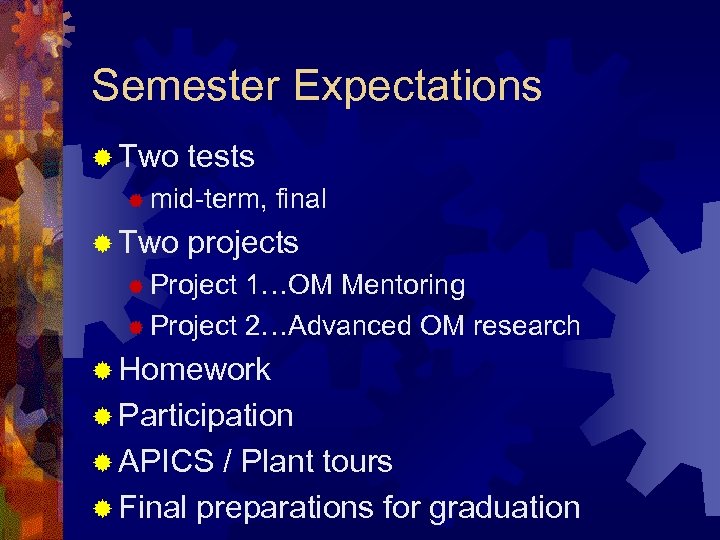 Semester Expectations ® Two tests ® mid-term, ® Two final projects ® Project 1…OM