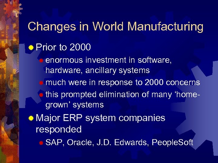 Changes in World Manufacturing ® Prior to 2000 ® enormous investment in software, hardware,