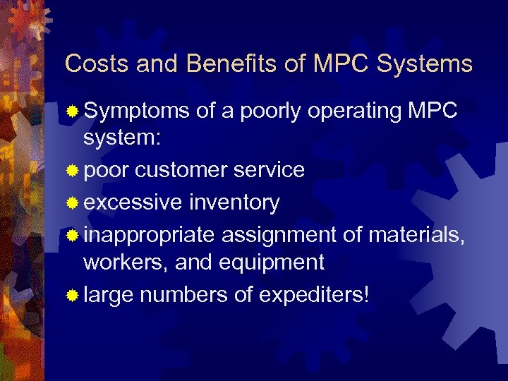 Costs and Benefits of MPC Systems ® Symptoms of a poorly operating MPC system: