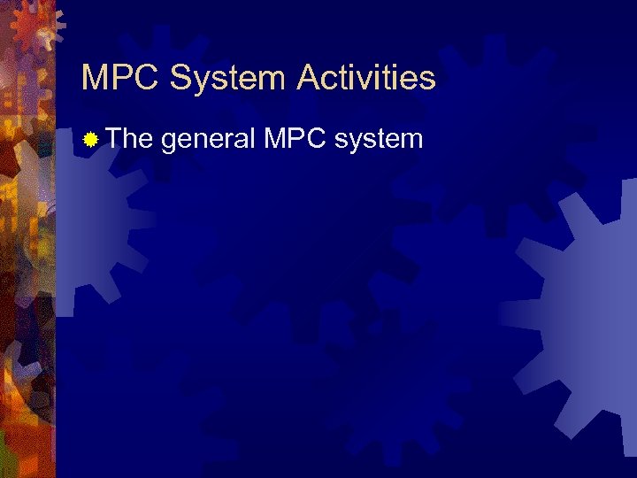 MPC System Activities ® The general MPC system 