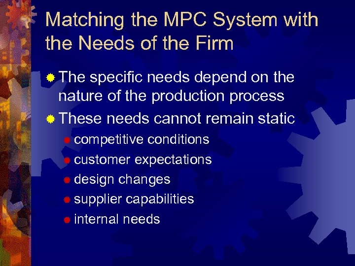 Matching the MPC System with the Needs of the Firm ® The specific needs