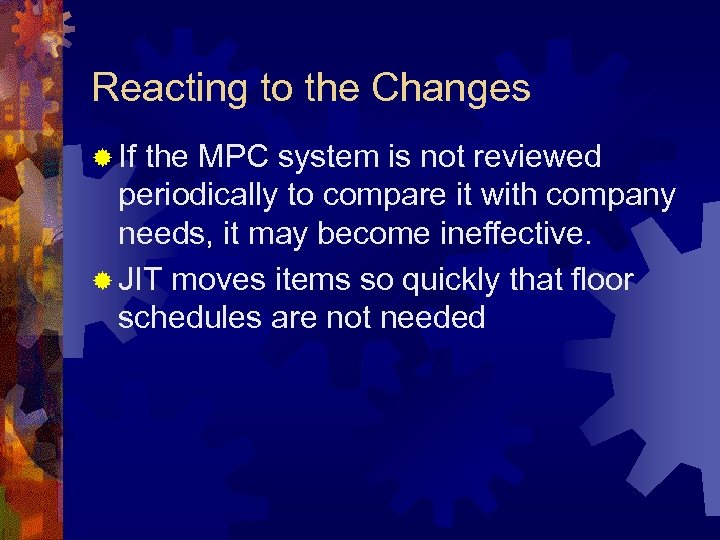 Reacting to the Changes ® If the MPC system is not reviewed periodically to