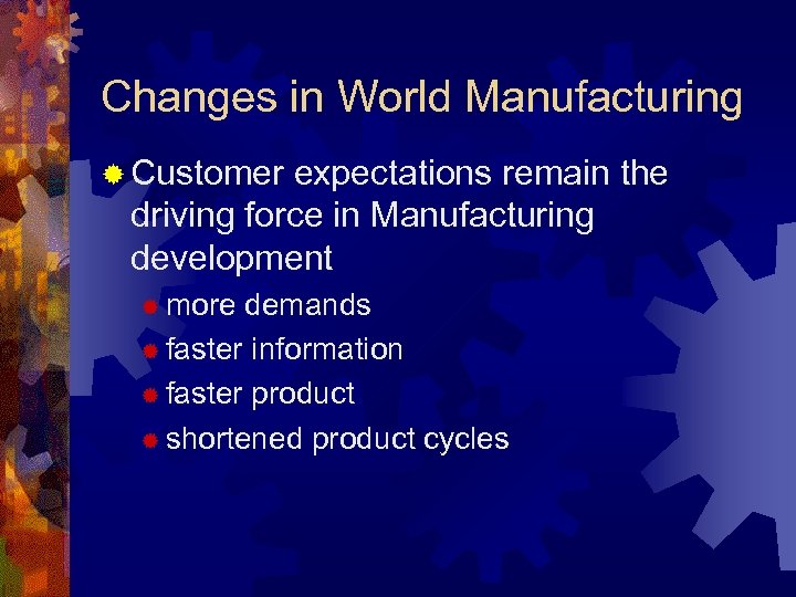 Changes in World Manufacturing ® Customer expectations remain the driving force in Manufacturing development