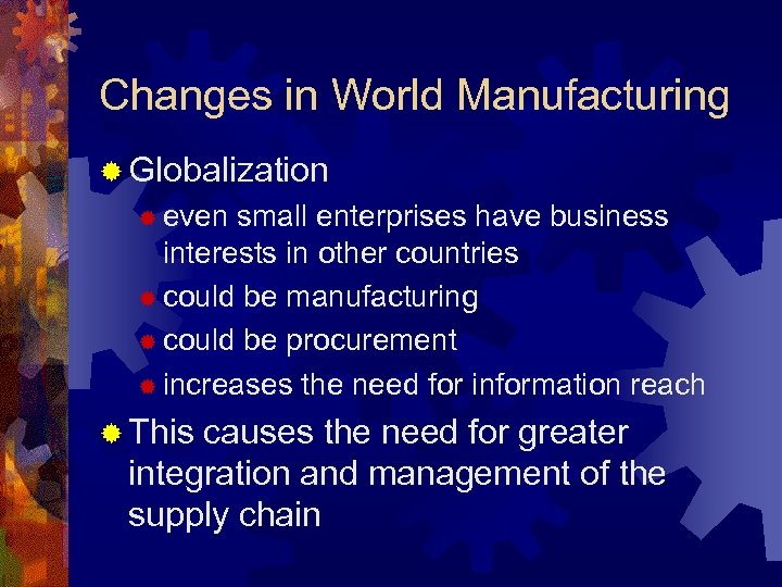Changes in World Manufacturing ® Globalization ® even small enterprises have business interests in