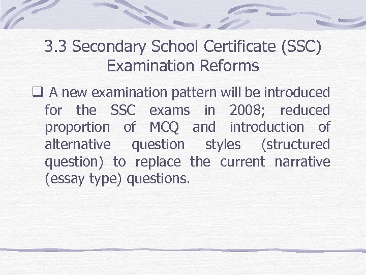 3. 3 Secondary School Certificate (SSC) Examination Reforms q A new examination pattern will