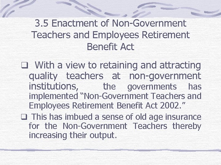 3. 5 Enactment of Non-Government Teachers and Employees Retirement Benefit Act q With a