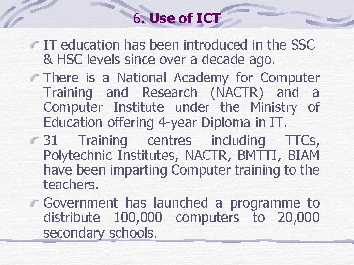 6. Use of ICT IT education has been introduced in the SSC & HSC