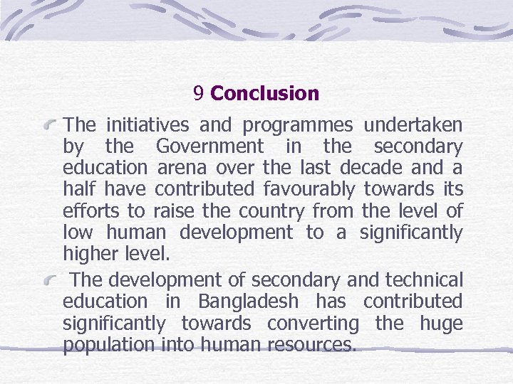 9 Conclusion The initiatives and programmes undertaken by the Government in the secondary education