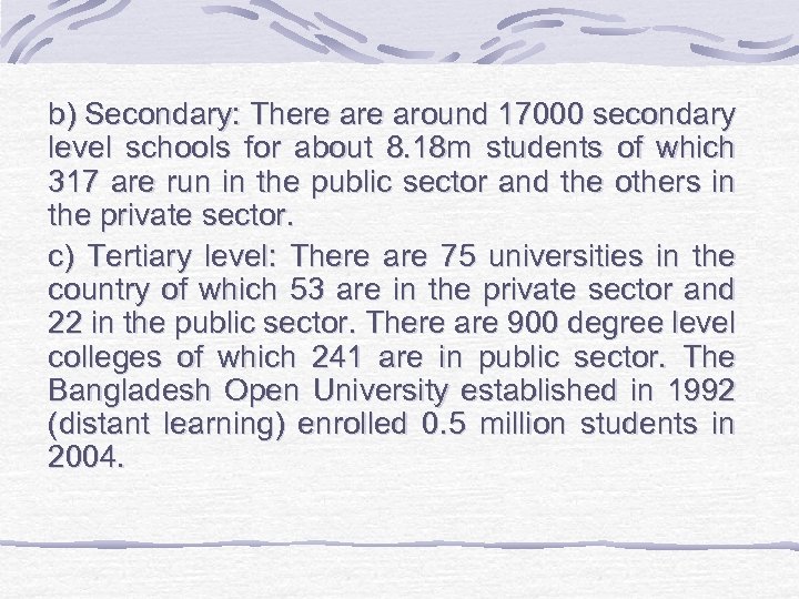 b) Secondary: There around 17000 secondary level schools for about 8. 18 m students