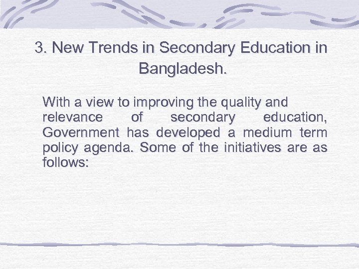3. New Trends in Secondary Education in Bangladesh. With a view to improving the