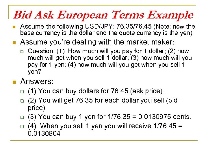 Bid Ask European Terms Example n n Assume the following USD/JPY: 76. 35/76. 45