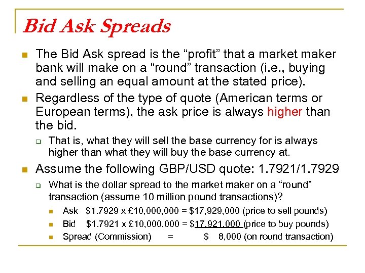 Bid Ask Spreads n n The Bid Ask spread is the “profit” that a