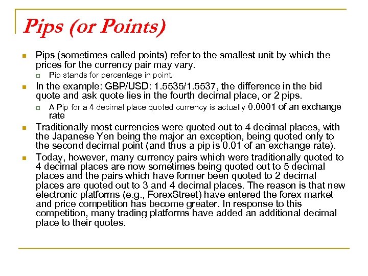 Pips (or Points) n Pips (sometimes called points) refer to the smallest unit by