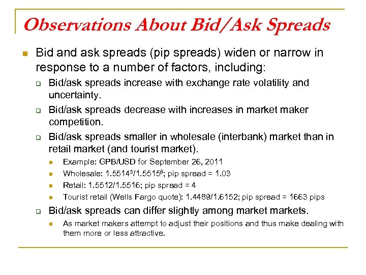 Observations About Bid/Ask Spreads n Bid and ask spreads (pip spreads) widen or narrow