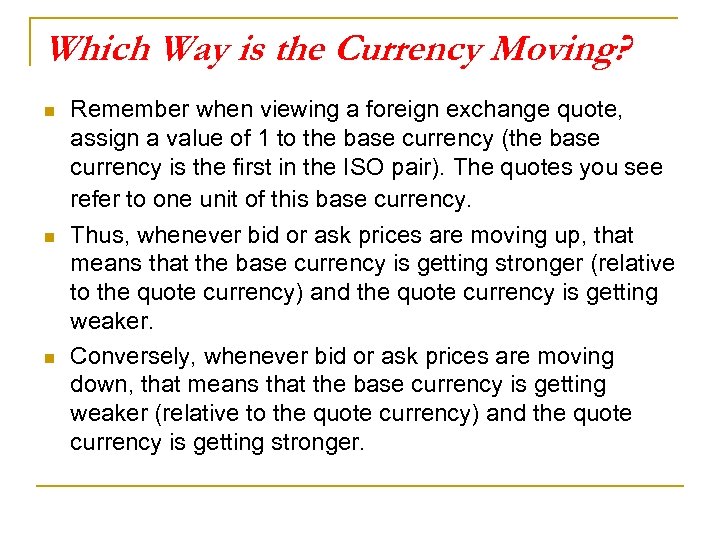 Which Way is the Currency Moving? n n n Remember when viewing a foreign
