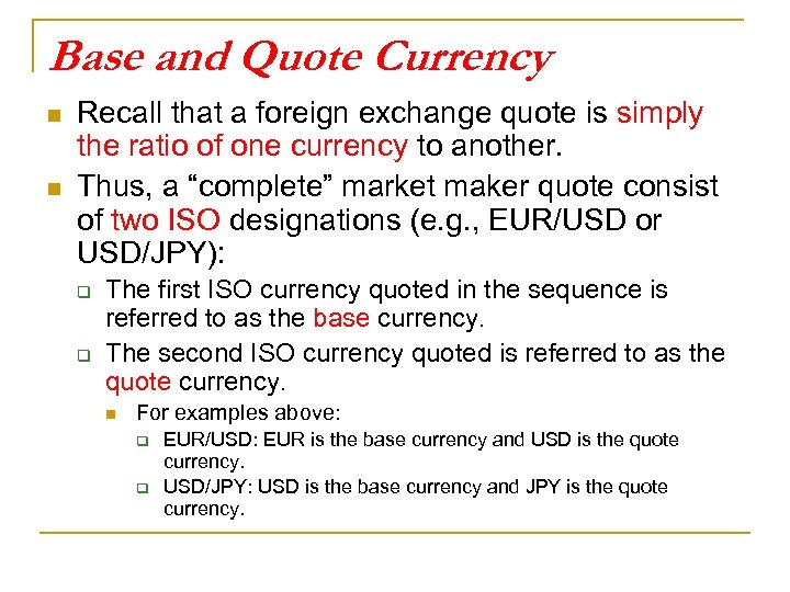 Base and Quote Currency n n Recall that a foreign exchange quote is simply
