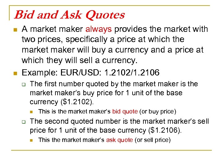 Bid and Ask Quotes n n A market maker always provides the market with