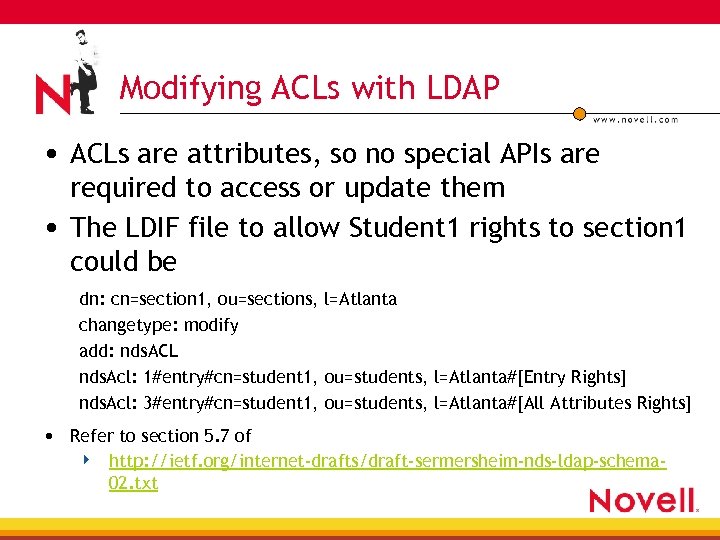 Modifying ACLs with LDAP • ACLs are attributes, so no special APIs are required