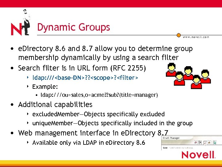 Dynamic Groups • e. Directory 8. 6 and 8. 7 allow you to determine