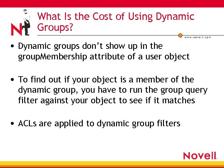 What Is the Cost of Using Dynamic Groups? • Dynamic groups don’t show up