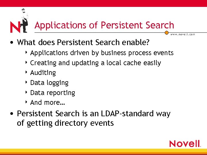 Applications of Persistent Search • What does Persistent Search enable? 4 Applications driven by