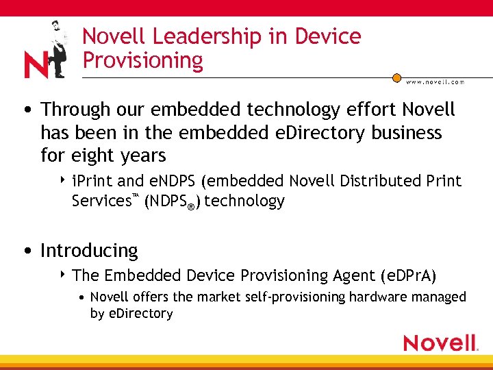 Novell Leadership in Device Provisioning • Through our embedded technology effort Novell has been