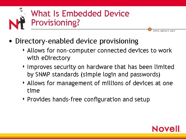 What Is Embedded Device Provisioning? • Directory-enabled device provisioning 4 Allows for non-computer connected
