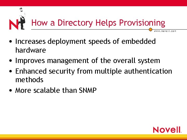 How a Directory Helps Provisioning • Increases deployment speeds of embedded hardware • Improves