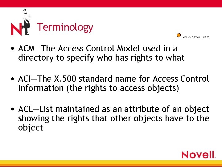 Terminology • ACM—The Access Control Model used in a directory to specify who has