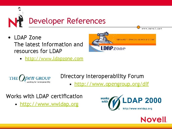 Developer References • LDAP Zone The latest information and resources for LDAP • http: