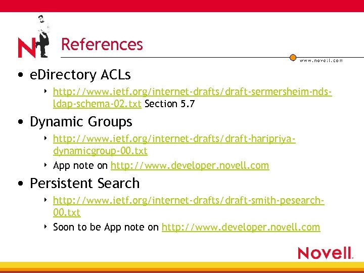 References • e. Directory ACLs 4 http: //www. ietf. org/internet-drafts/draft-sermersheim-ndsldap-schema-02. txt Section 5. 7
