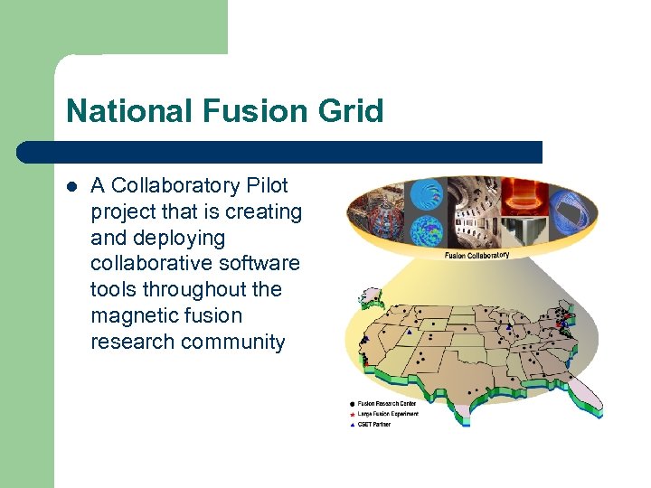 National Fusion Grid l A Collaboratory Pilot project that is creating and deploying collaborative