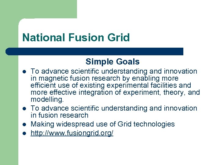National Fusion Grid Simple Goals l l To advance scientific understanding and innovation in