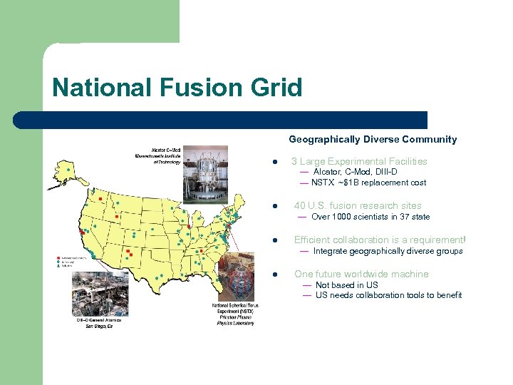 National Fusion Grid Geographically Diverse Community l 3 Large Experimental Facilities — Alcator, C-Mod,