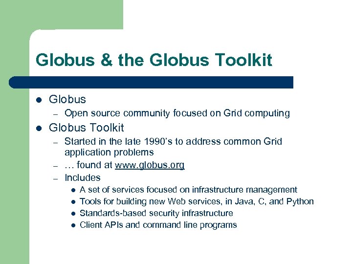 Globus & the Globus Toolkit l Globus – l Open source community focused on
