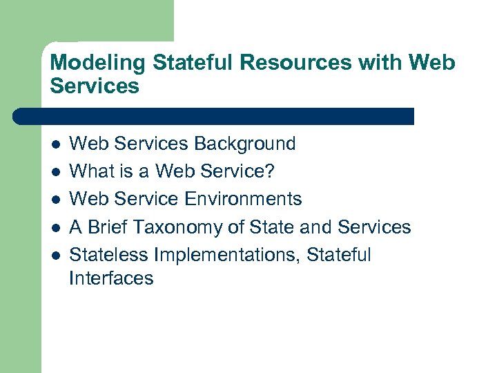 Modeling Stateful Resources with Web Services l l l Web Services Background What is