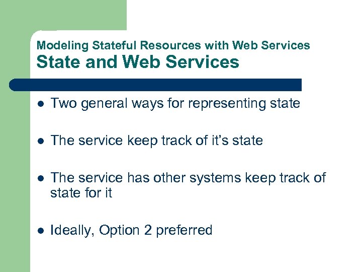 Modeling Stateful Resources with Web Services State and Web Services l Two general ways