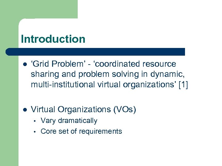 Introduction l ‘Grid Problem’ - ‘coordinated resource sharing and problem solving in dynamic, multi-institutional