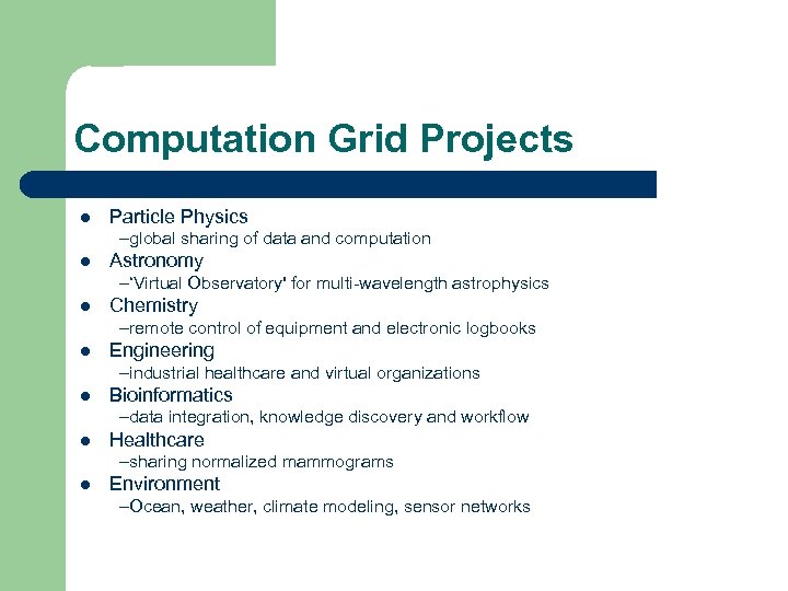 Computation Grid Projects l Particle Physics –global sharing of data and computation l Astronomy