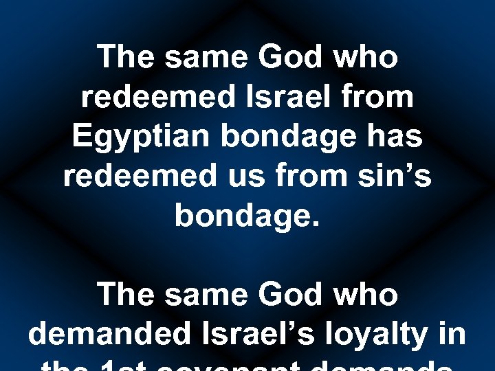 The same God who redeemed Israel from Egyptian bondage has redeemed us from sin’s
