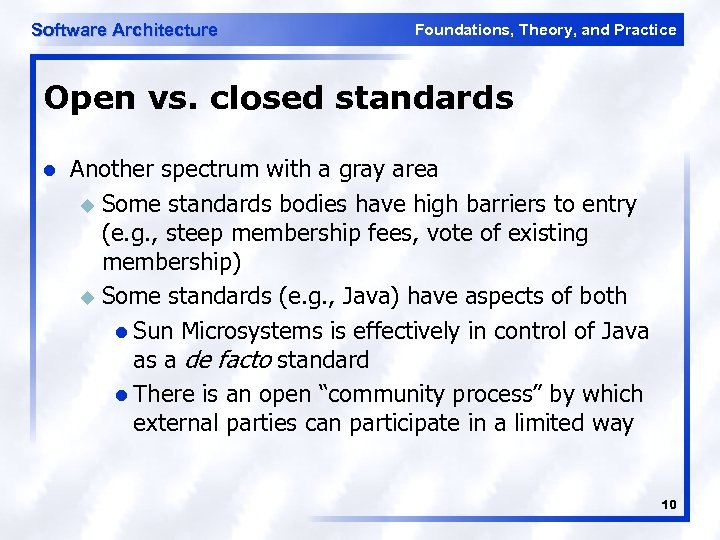 Software Architecture Foundations, Theory, and Practice Open vs. closed standards l Another spectrum with