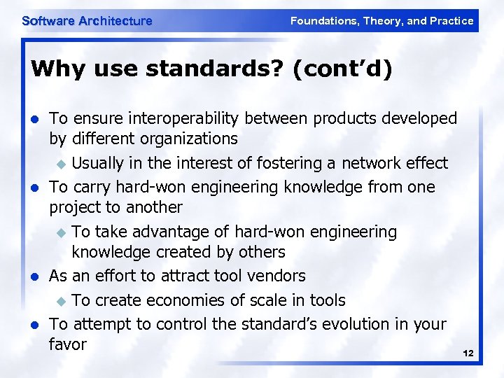 Software Architecture Foundations, Theory, and Practice Why use standards? (cont’d) l l To ensure