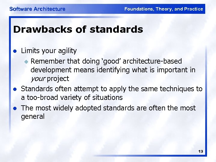 Software Architecture Foundations, Theory, and Practice Drawbacks of standards l l l Limits your