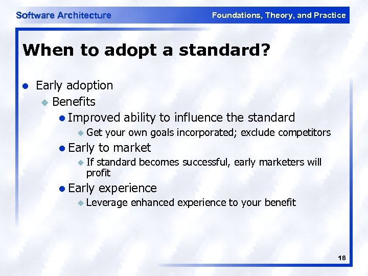 Software Architecture Foundations, Theory, and Practice When to adopt a standard? l Early adoption