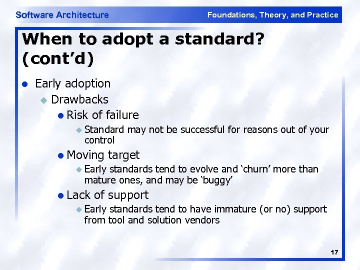 Software Architecture Foundations, Theory, and Practice When to adopt a standard? (cont’d) l Early