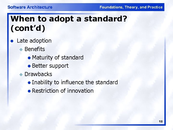 Software Architecture Foundations, Theory, and Practice When to adopt a standard? (cont’d) l Late