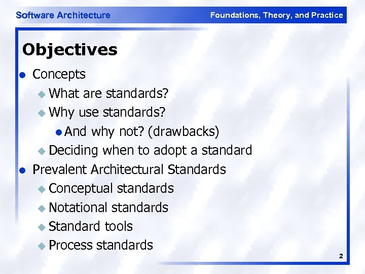 Software Architecture Foundations, Theory, and Practice Objectives l l Concepts u What are standards?